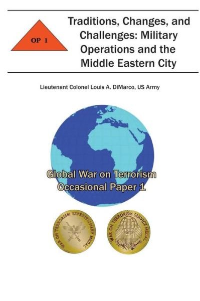 Cover for Us Army Lieutenant Colonel Lou Dimarco · Traditions, Changes and Challenges: Military Operations and the Middle Eastern City: Global War on Terrorism Occasional Paper 1 (Taschenbuch) (2012)