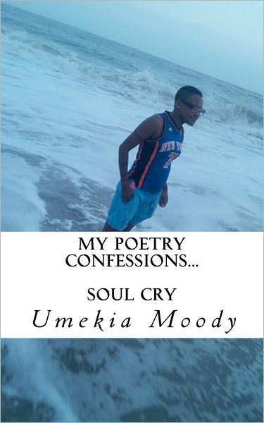 Cover for Umekia Dcpoet Moody · My Poetry Confessions: Soul Cry (Paperback Book) (2012)