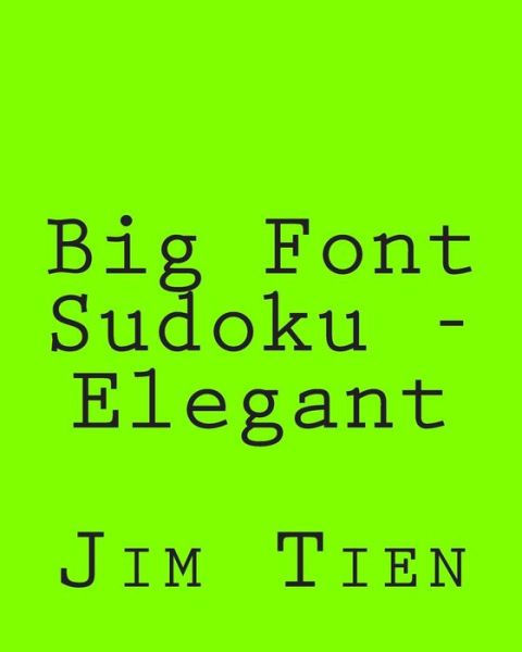 Cover for Jim Tien · Big Font Sudoku - Elegant: 80 Easy to Read, Large Print Sudoku Puzzles (Paperback Book) (2013)