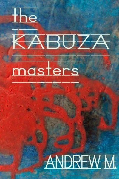 The Kabuza Masters - Andrew M - Kirjat - Createspace - 9781483947754 - sunnuntai 22. kesäkuuta 2014
