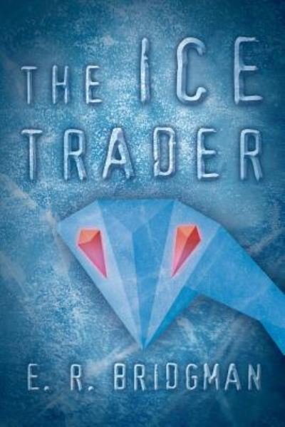 Cover for E R Bridgman · The Ice Trader (Paperback Book) (2015)