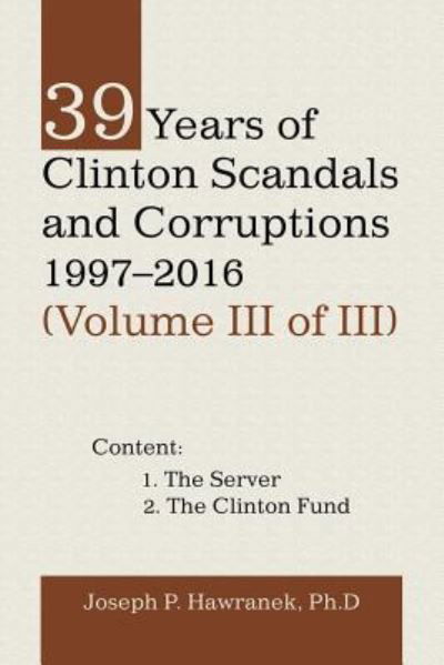 39 Years of Clinton Scandals and Corruptions 1997-2016 (Volume Iii of Iii) - Joseph P Hawranek - Książki - Trafford Publishing - 9781490794754 - 15 maja 2019