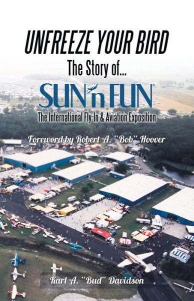 Cover for Karl a Bud Davidson · Unfreeze Your Bird: the Story of Sun'n Fun the International Fly-in and Aviation Exposition (Pocketbok) (2014)