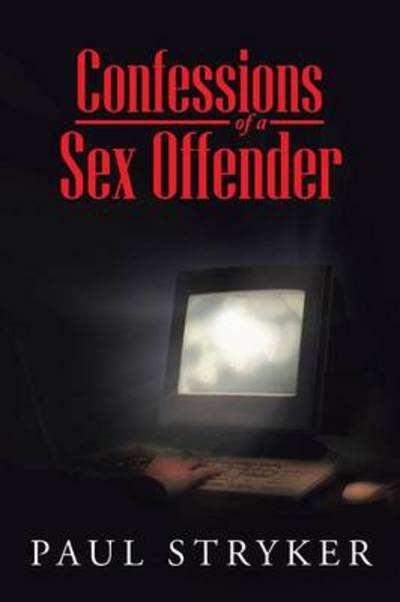 Confessions of a Sex Offender - D a Haynes - Böcker - Authorhouse - 9781491854754 - 11 mars 2014