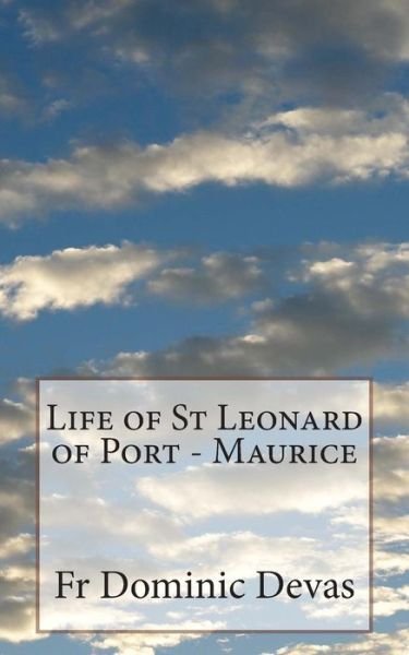 Cover for Fr Dominic Devas O F M · Life of St Leonard of Port - Maurice (Paperback Bog) (2013)