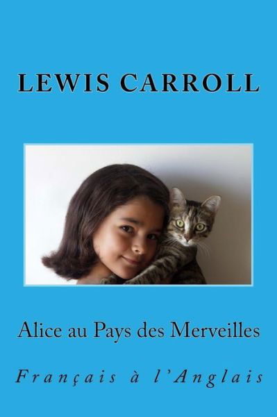 Cover for Lewis Carroll · Alice Au Pays Des Merveilles: Francais a L'anglais (Pocketbok) (2013)