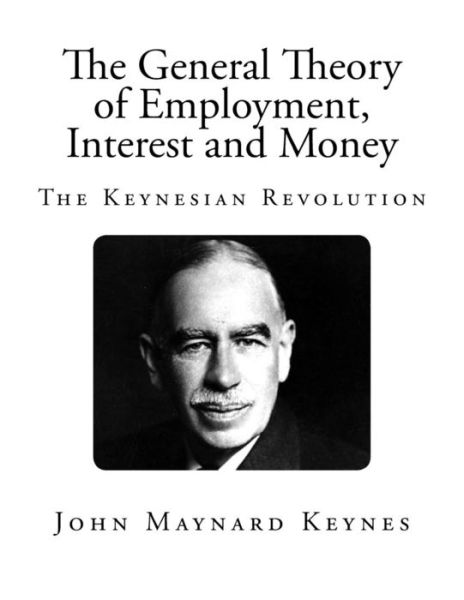 Cover for John Maynard Keynes · The General Theory of Employment, Interest and Money: the Keynesian Revolution (Paperback Book) (2013)