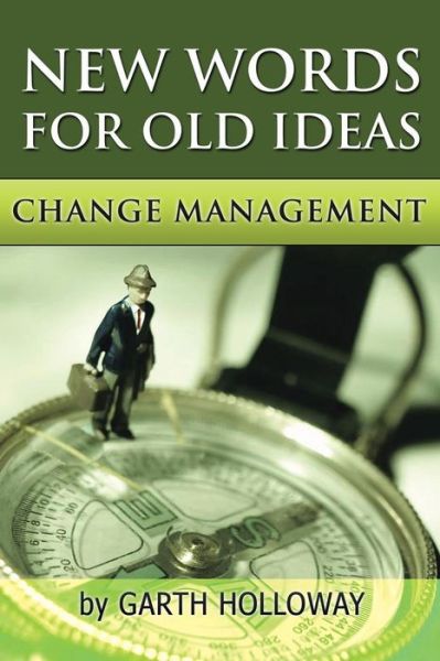 Cover for Garth Holloway · Change Management: New Words for Old Ideas (Paperback Book) (2014)