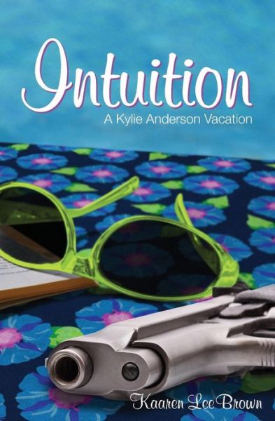 Cover for Kaaren Lee Brown · Intuition: a Kylie Anderson Vacation (Paperback Book) (2014)