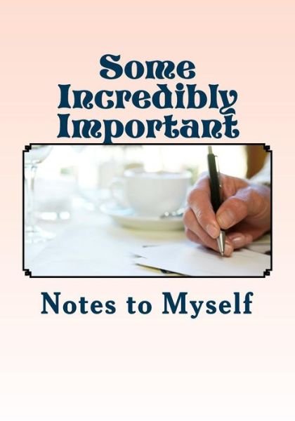 Cover for Rj Peters · Some Incredibly Important Notes to Myself: Personal Reflections and Aha Moments (Pocketbok) (2013)