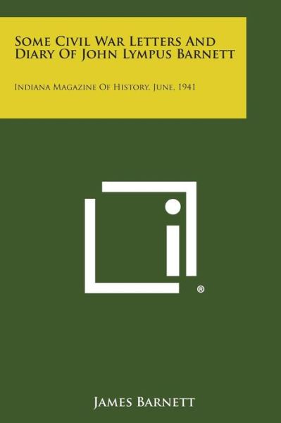 Cover for James Barnett · Some Civil War Letters and Diary of John Lympus Barnett: Indiana Magazine of History, June, 1941 (Paperback Book) (2013)