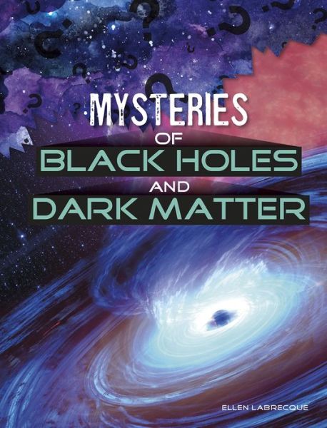 Cover for Ellen Labrecque · Mysteries of Black Holes and Dark Matter (Hardcover Book) (2020)