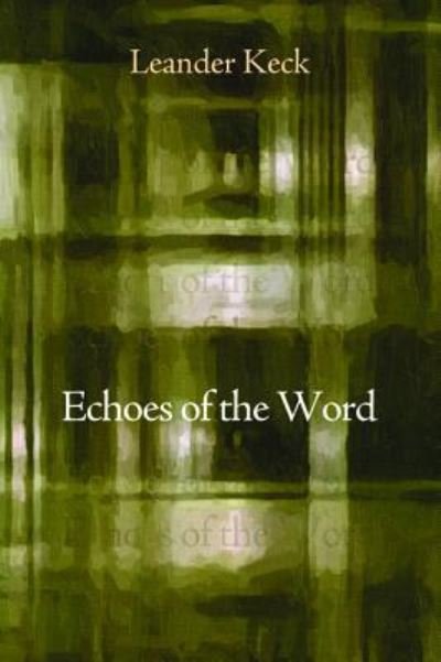 Cover for Leander E Keck · Echoes of the Word (Hardcover Book) (2015)