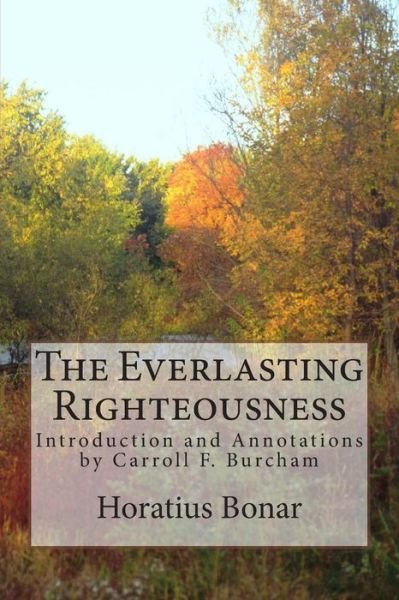 Horatius Bonar · The Everlasting Righteousness: Introduction and Annotations by Carroll F. Burcham (Taschenbuch) (2014)