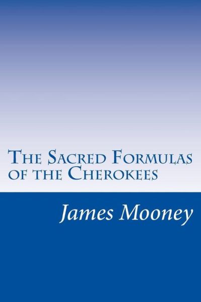 Cover for James Mooney · The Sacred Formulas of the Cherokees (Paperback Book) (2014)