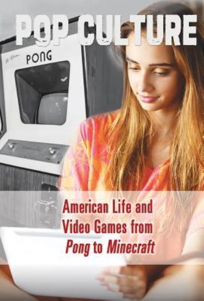 Cover for Kathryn Hulick · American Life and Video Games from Pong to Minecraft (r) (Hardcover Book) (2016)