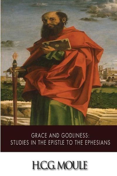 Cover for H C G Moule · Grace and Godliness: Studies in the Epistle to the Ephesians (Pocketbok) (2015)