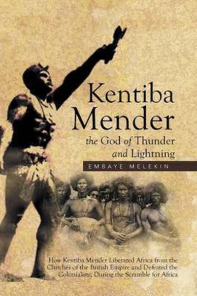 Cover for Embaye Melekin · Kentiba Mender the God of Thunder and Lightning: How Kentiba Mender Liberated Africa from the Clutches of the British Empire and Defeated the Colonial (Pocketbok) (2015)