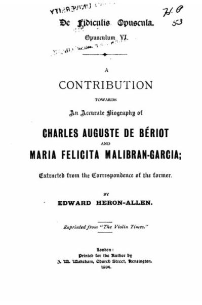 A Contribution Towards an Accurate Biography of Charles Auguste De Beriot - Edward Heron-allen - Books - Createspace - 9781517176754 - September 2, 2015