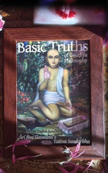 Cover for Vraja Kishor · Basic Truths of Gaudiya Philosophy: an English Rendition of Sri Jiva Goswami's Tattva Sandarbha (Taschenbuch) (2015)