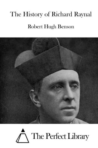 Cover for Robert Hugh Benson · The History of Richard Raynal (Pocketbok) (2015)