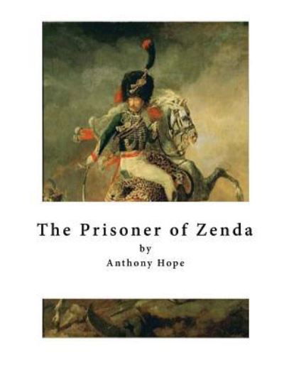 The Prisoner of Zenda - Anthony Hope - Książki - Createspace Independent Publishing Platf - 9781523793754 - 31 stycznia 2016