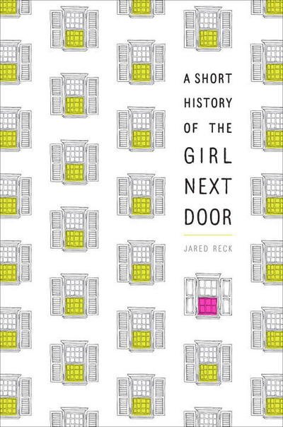 Cover for Jared Reck · A Short History of the Girl Next Door (Paperback Book) (2017)
