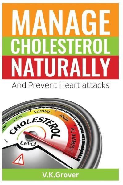 Cover for V K Grover · Manage Cholesterol naturally And Prevent Heart attacks (Paperback Book) (2016)