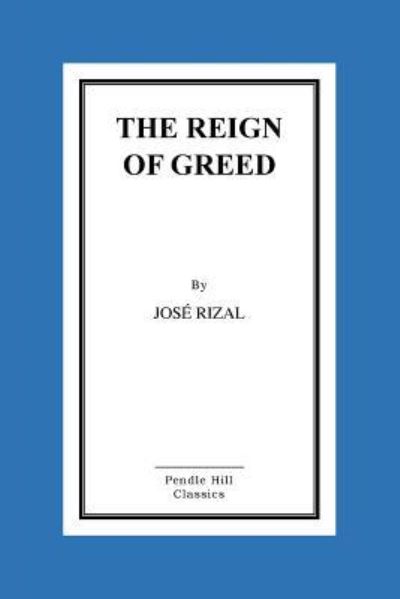 The Reign of Greed - José Rizal - Książki - CreateSpace Independent Publishing Platf - 9781530230754 - 25 lutego 2016