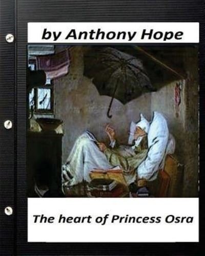 Cover for Anthony Hope · The Heart of Princess Osra. by Anthony Hope (Taschenbuch) [Original edition] (2016)