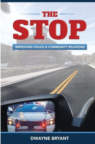 Cover for Dwayne A Bryant · The STOP: Improving Police and Community Relations (Paperback Book) (2016)