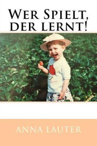 Cover for A Lauter · Wer Spielt, der lernt! (Paperback Book) (2016)