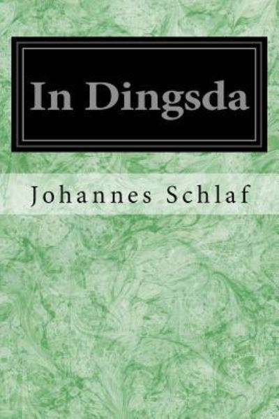 In Dingsda - Johannes Schlaf - Kirjat - Createspace Independent Publishing Platf - 9781533031754 - sunnuntai 1. toukokuuta 2016