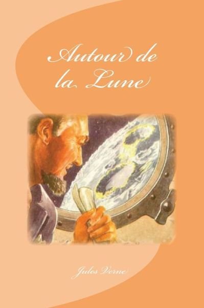 Autour de la Lune - Jules Verne - Books - Createspace Independent Publishing Platf - 9781533073754 - May 2, 2016