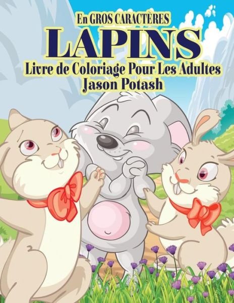 Cover for Jason Potash · Lapins Livre de Coloriage Pour Adultes ( En Gros Caracteres) (Paperback Book) (2016)