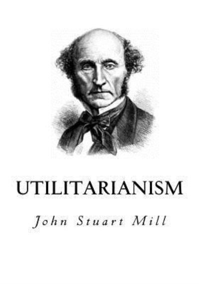 Utilitarianism - John Stuart Mill - Böcker - Createspace Independent Publishing Platf - 9781534609754 - 10 juni 2016