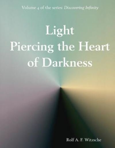 Cover for Rolf A F Witzsche · Light Piercing the Heart of Darkness (Pocketbok) (2016)