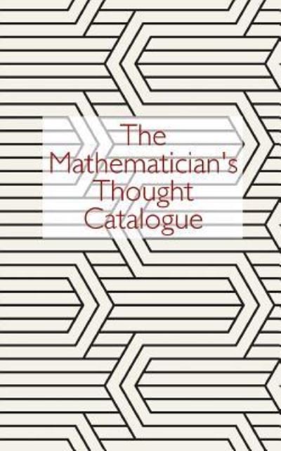 Cover for Thought Catalogue · The Mathematician's Thought Catalogue (Paperback Book) (2016)