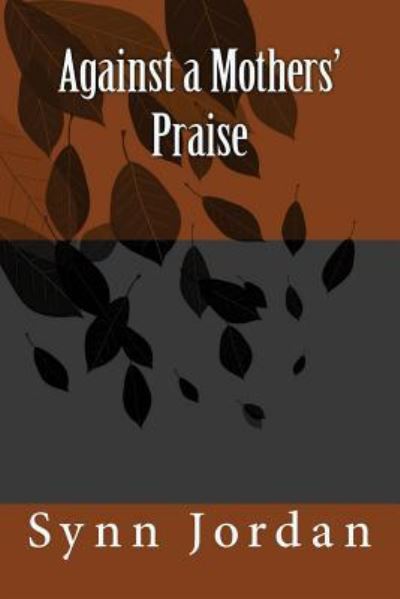 Cover for Synn Jordan · Against a Mothers' Praise (Paperback Book) (2016)