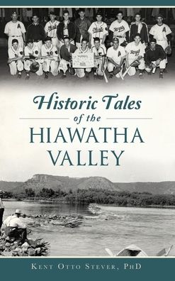 Cover for Kent Otto Stever · Historic Tales of the Hiawatha Valley (Hardcover Book) (2019)