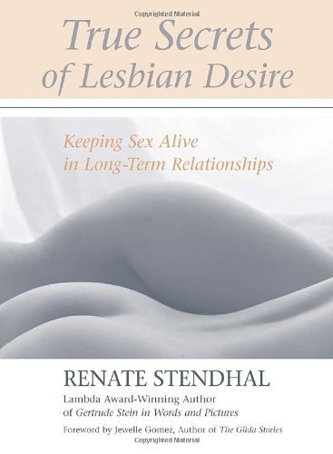 Cover for Renate Stendhal · True Secrets of Lesbian Desire: Keeping Sex Alive in Long-Term Relationships (Paperback Book) (2003)