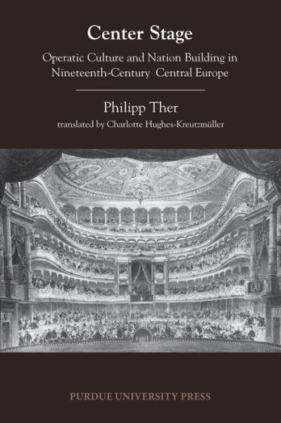 Cover for Philipp Ther · Center Stage: Operatic Culture and Nation Building in Nineteenth-Century Central Europe - Central European Studies (Paperback Book) (2014)