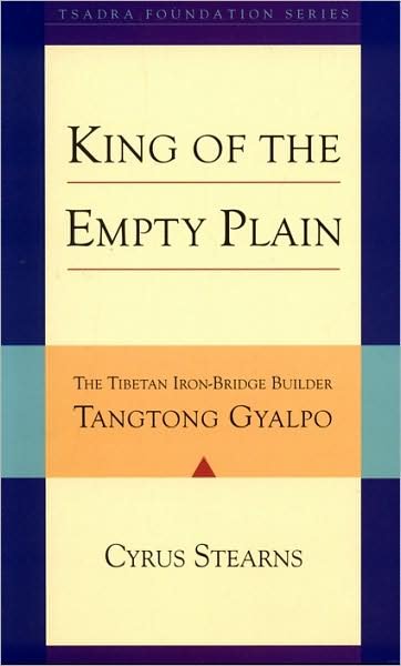 Cover for Cyrus Stearns · King of the Empty Plain: The Tibetan Iron Bridge Builder Tangtong Gyalpo - Tsadra (Hardcover Book) (2007)