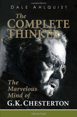 Cover for Dale Ahlquist · The Complete Thinker: the Marvelous Mind of G.k. Chesterton (Paperback Book) [1st edition] (2012)