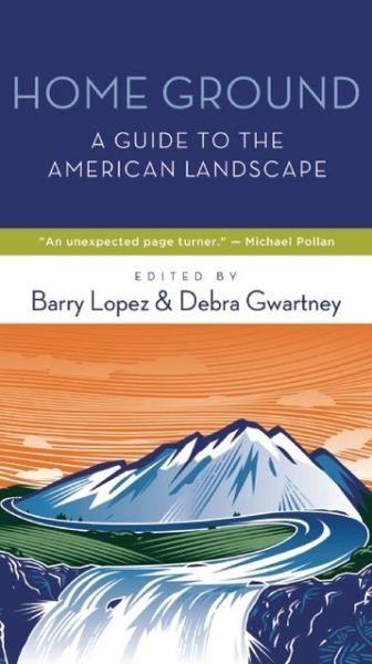 Cover for Barry Lopez · Home Ground: A Guide to the American Landscape (Pocketbok) [Revised edition] (2013)