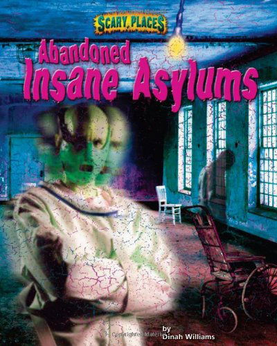 Cover for Dinah Williams · Abandoned Insane Asylums (Scary Places) (Hardcover Book) (2008)