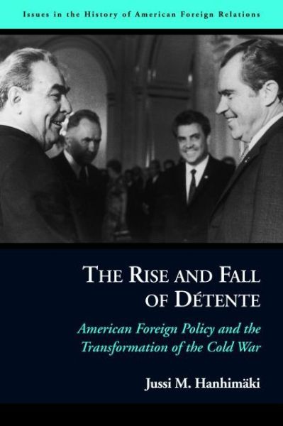 Cover for Jussi M. Hanhimaki · The Rise and Fall of Detente: American Foreign Policy and the Transformation of the Cold War (Hardcover Book) (2012)