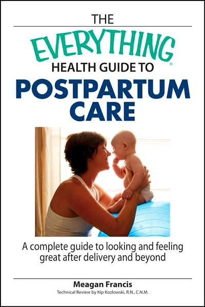 The Everything Health Guide to Postpartum Care: a Complete Guide to Looking and Feeling Great After Delivery and Beyond - Kip Kozlowski - Books - Adams Media - 9781598692754 - April 2, 2007