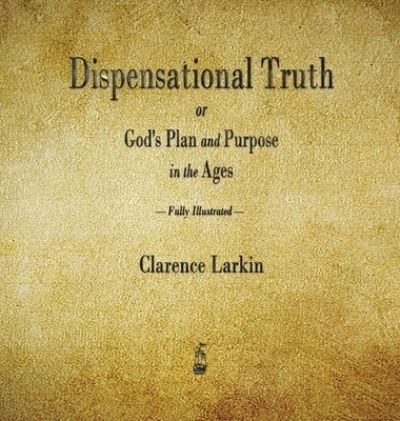 Cover for Clarence Larkin · Dispensational Truth or God's Plan and Purpose in the Ages (Hardcover bog) (2021)