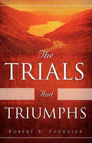 Cover for Robert R. Fournier · The Trials and Triumphs (Paperback Book) (2009)